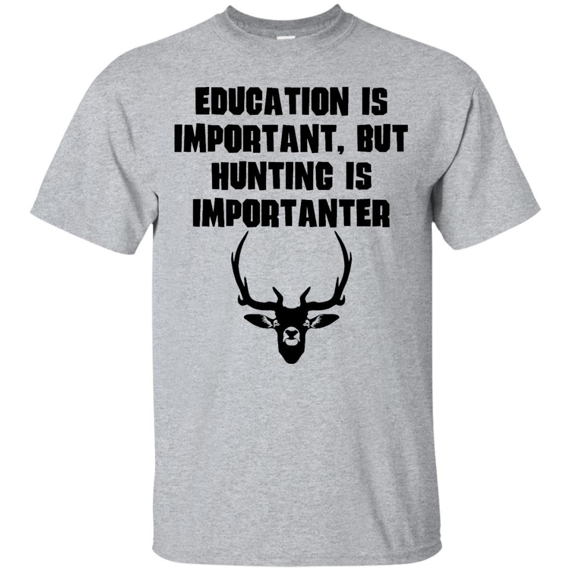 Buy Education Is Important Hunting Is Importanter Funny T-Shirt