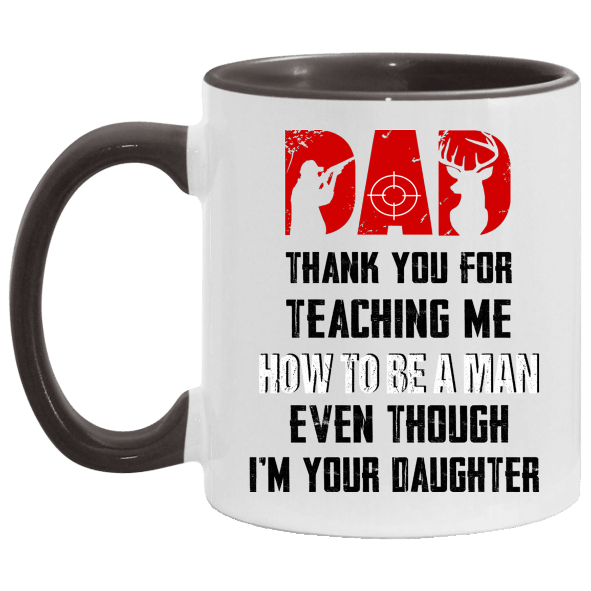 Buy Hunting Dad Thank You For Teaching Me How To Be A Man Even Though Im Your Daughter Mug