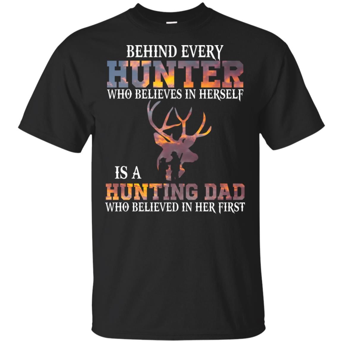 Get Now Behind every hunter who believes in herself is a hunting dad shirt