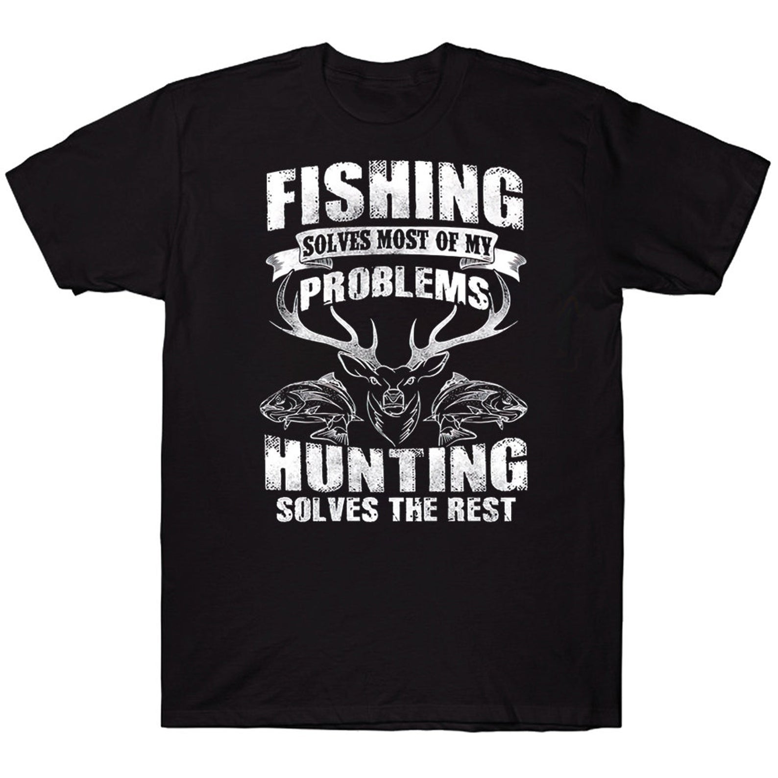 Fishing Solves Most Of My Problems Hunting Solves The Rest Awesome T-shirt