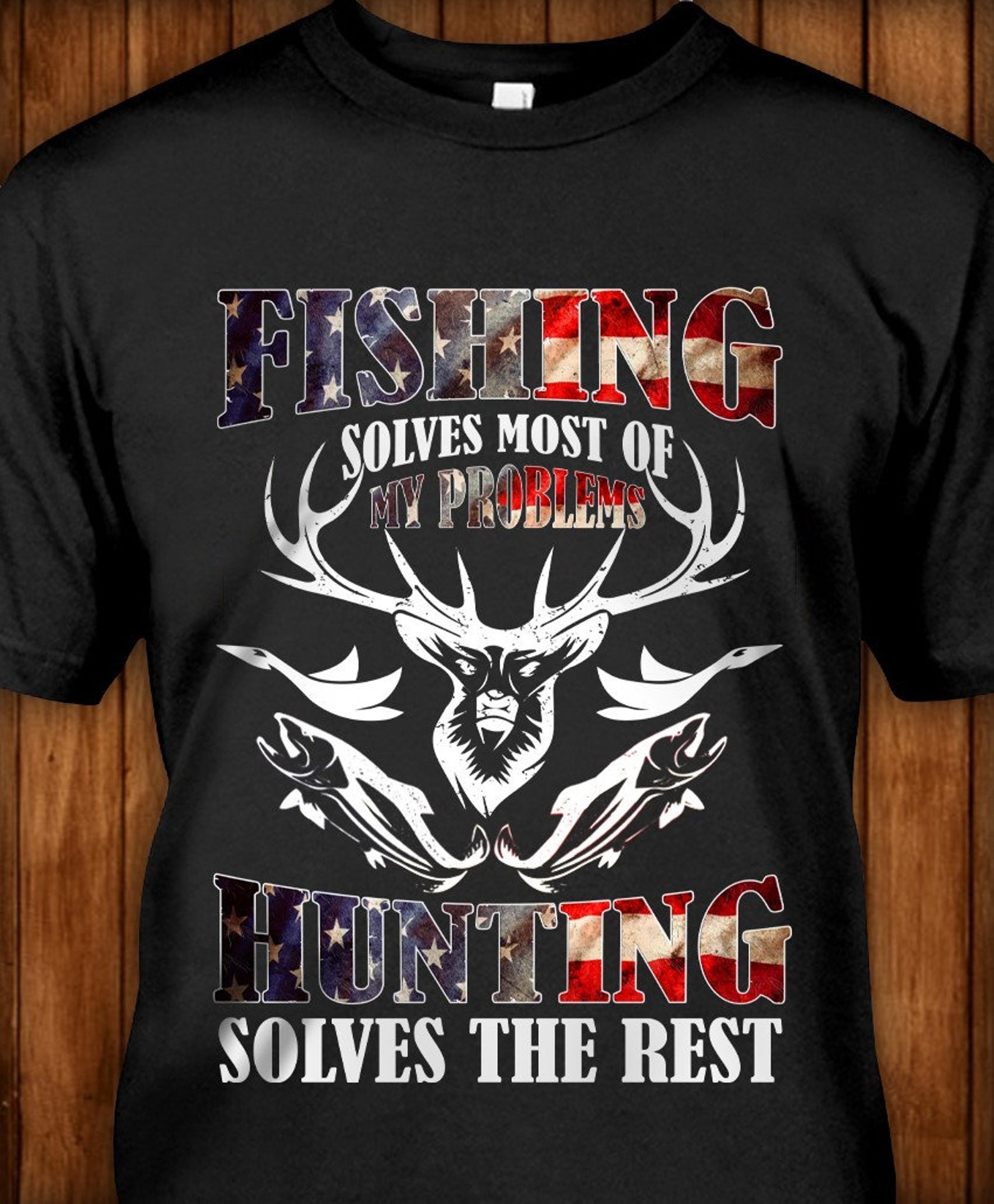 Fishing Solves Most Of My Problems Hunting Solves The Rest T shirt