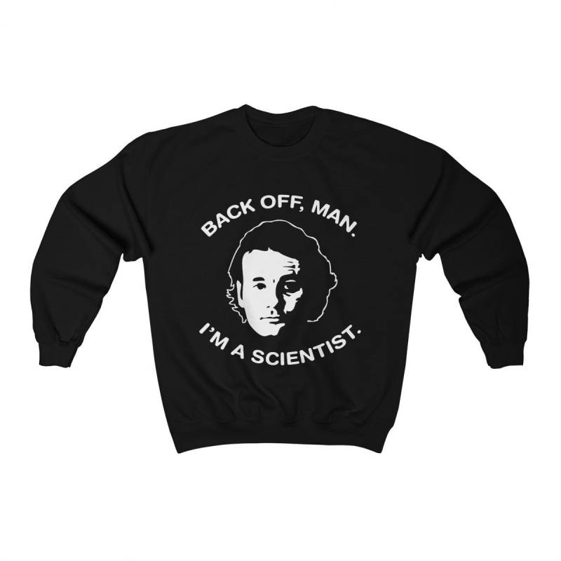 Ill Murray Ghostbusters Back Off Man I’m A Scientist Movie Unisex Sweatshirt