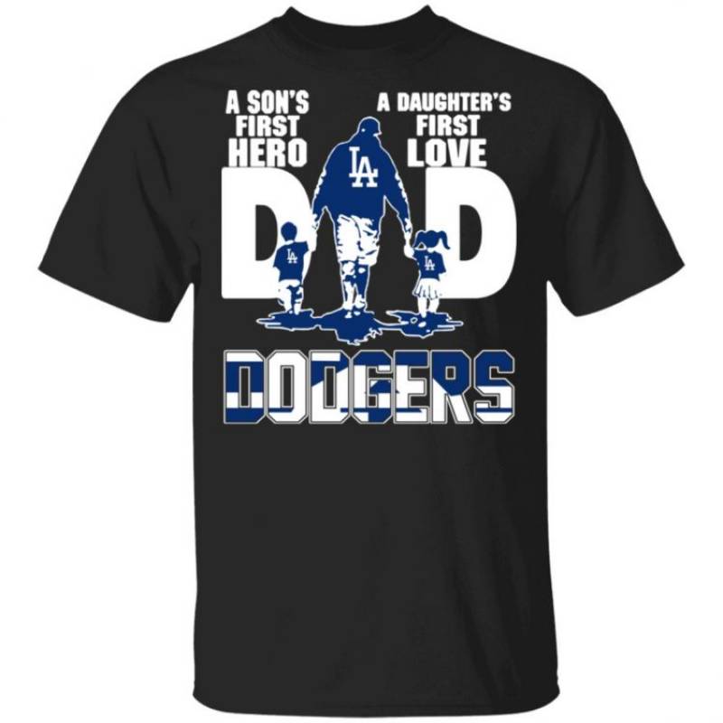 Los Angeles Dodgers Dad A Son’s First Hero And A Daughter’s First Love T Shirt