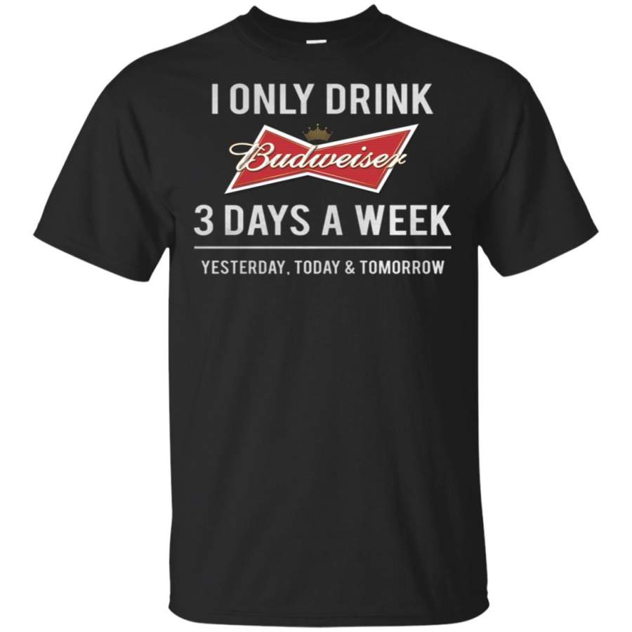 I only drink Budweiser 3 days a week T Shirt – Moano Store