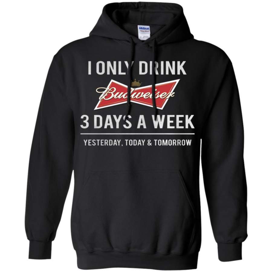 I only drink Budweiser 3 days a week Hoodie – Moano Store