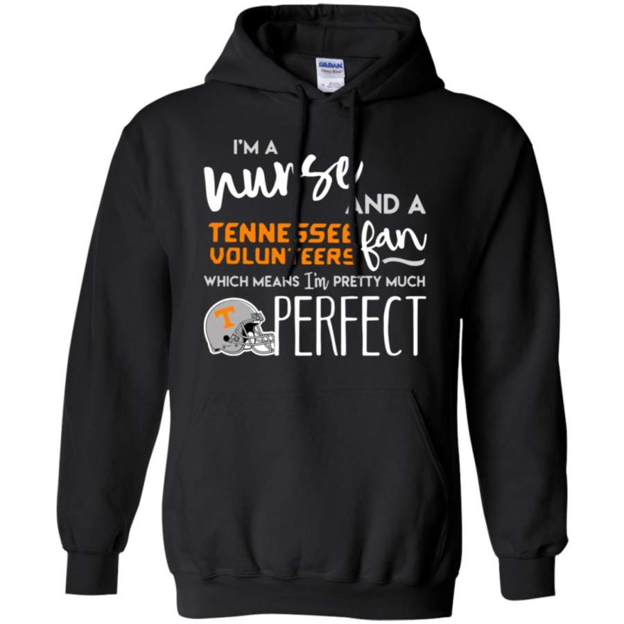 I’m a Nurse and a Tennessee Volunteers fan which means I’m pretty much perfect Hoodie – Moano Store