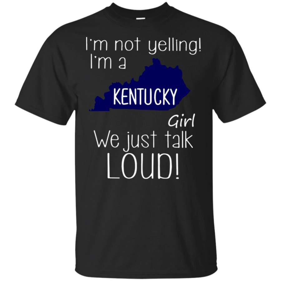 i’m not yelling i’m a kentucky girl T Shirt – Moano Store