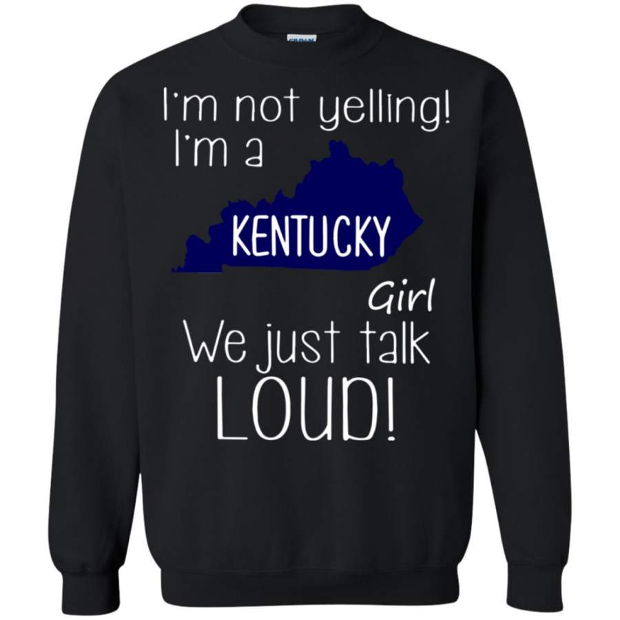 i’m not yelling i’m a kentucky girl Sweatshirt – Moano Store