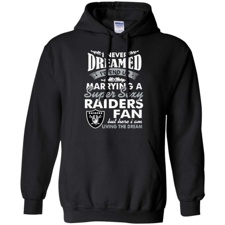 I Never Dreamed I’D End Up Marrying A Super Sexy Raiders Fan Hoodie – Moano Store