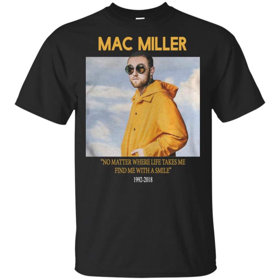 Mac Miller no matter where life takes me find me with a smile T Shirt – Moano Store