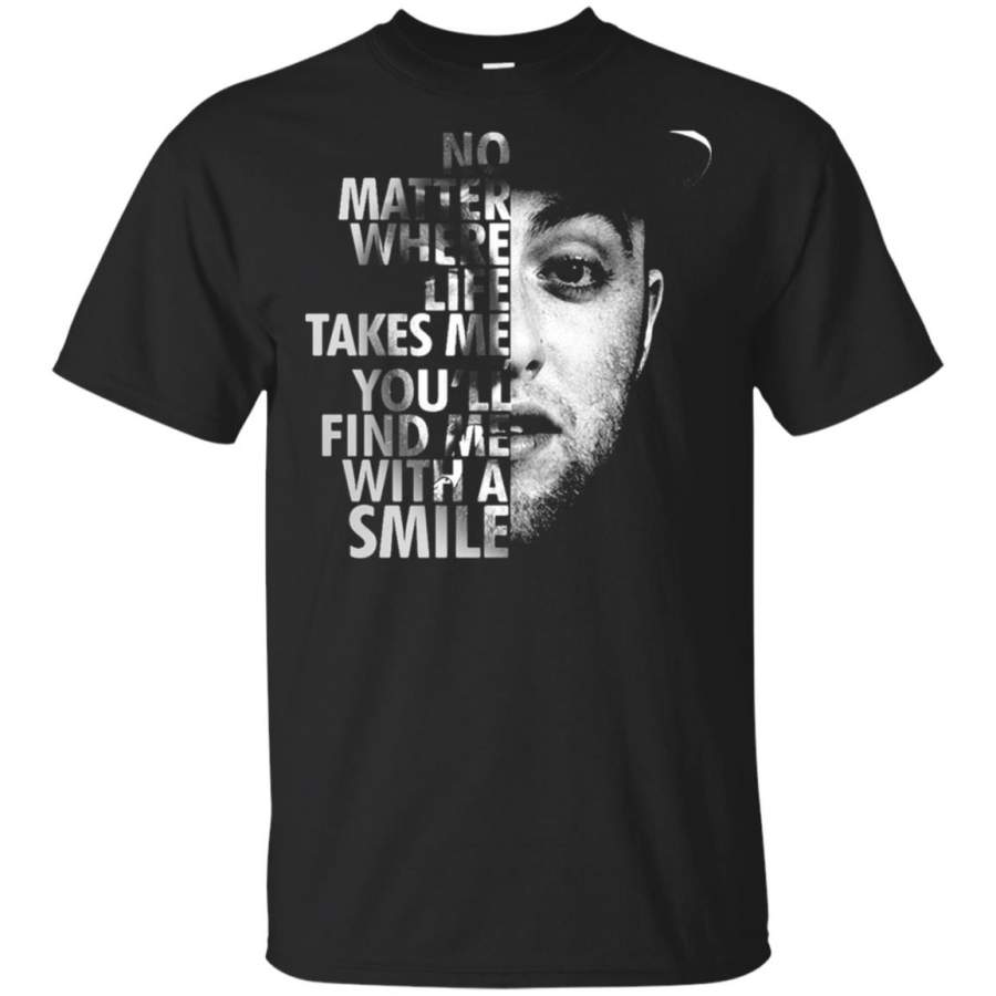 Mac Miller No matter where life takes me find me with a smile T Shirt – Moano Store