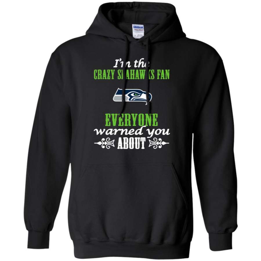 I’m The Crazy Seahawks Fan Everyone Warned You About Hoodie – Moano Store