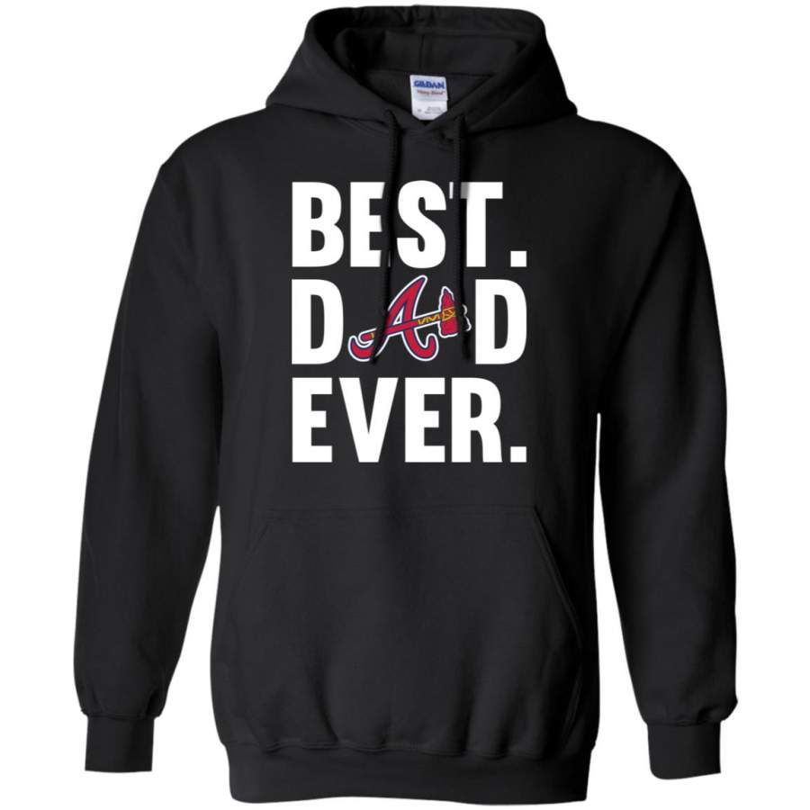 Best Dad Ever Atlanta Braves shirt Father Day Hoodie – Moano Store