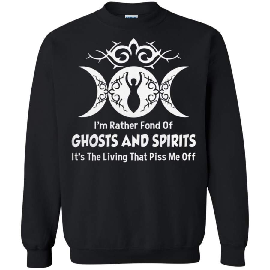 Im rather fond of ghosts and spirits Its the living that piss me off Sweatshirt – Moano Store