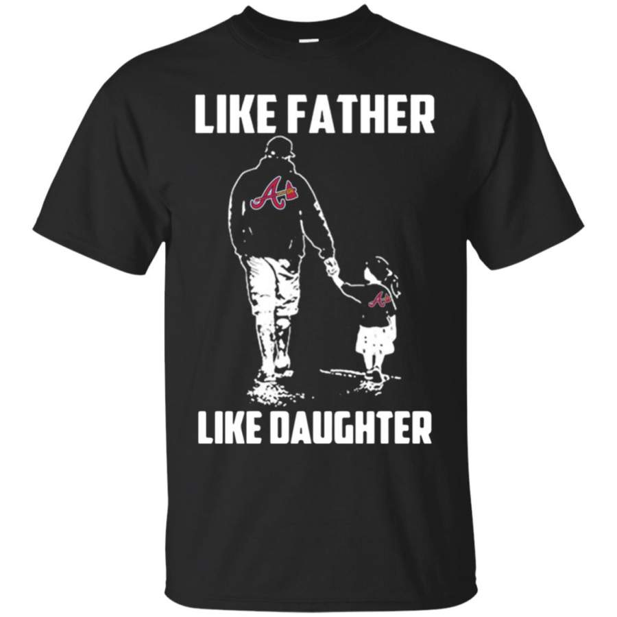 Atlanta Braves Like Father Like Daughter T Shirt – Moano Store