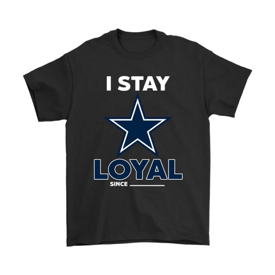 Dallas Cowboys I Stay Loyal Since Personalized Shirts