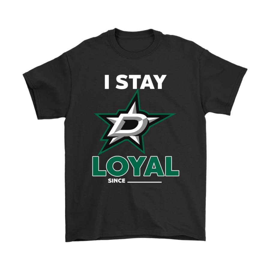 Dallas Stars I Stay Loyal Since Personalized Shirts