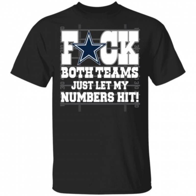 Dallas Cowboys f*ck both teams just let my numbers hit shirt