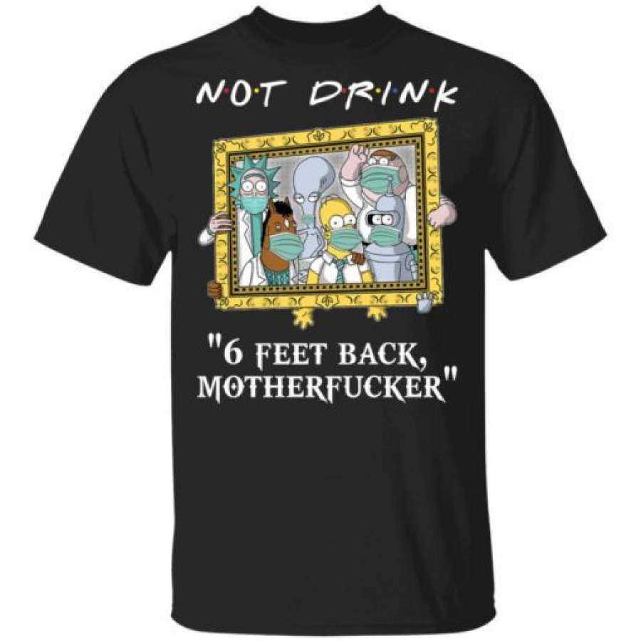 Rick and Morty Drinking buddies Not drink 6 feet back shirt