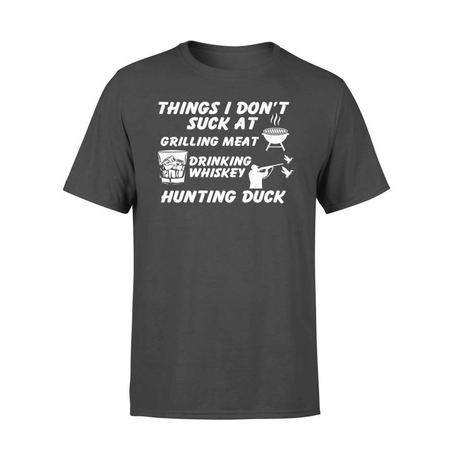 Things I Don’t Suck At Grilling Meat and Drinking Whiskey Duck Hunting – Standard T-shirt