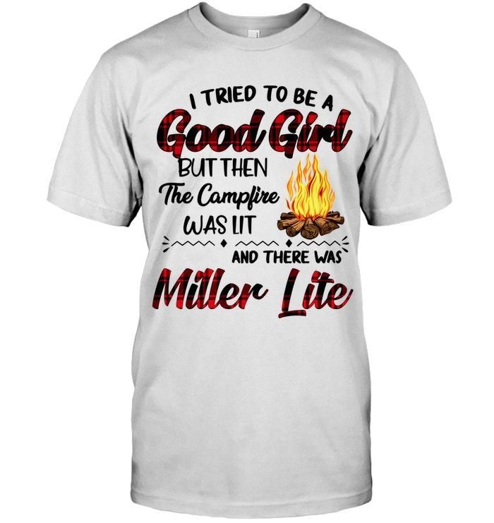 I Tried To Be Good Girl But Campfire Was Lit There Was Miller Lite Shirt T Shirt Hoodie, Hoodie Sweater