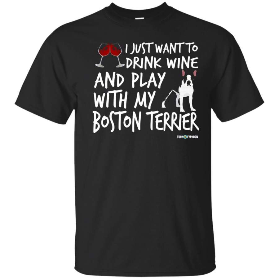 Boston Terrier Shirt Drink wine and play with my…