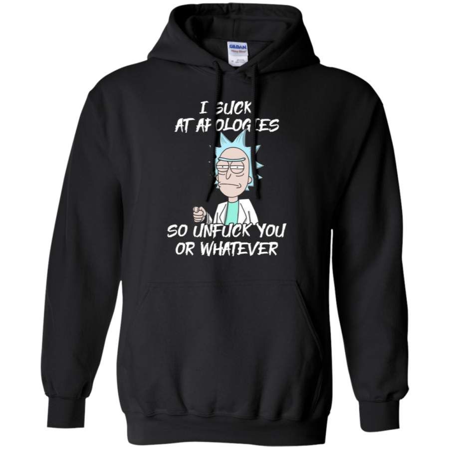 I Suck at Apologies So Unfuck You Or Whatever Rick and Morty Hoodie