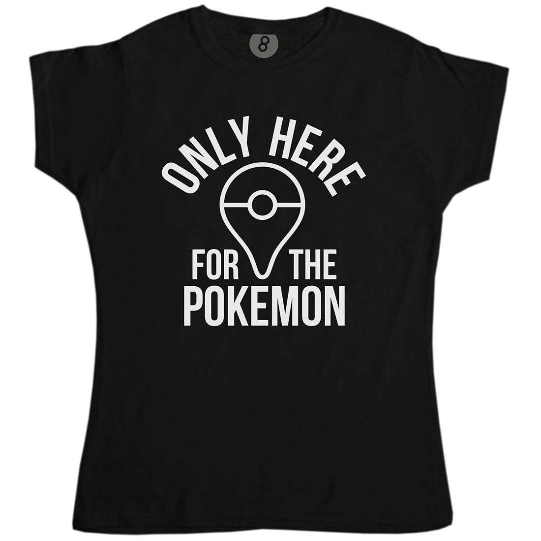 Only Here For The Pokemon Womens T Shirt