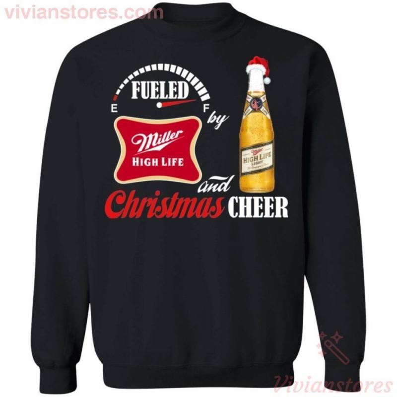 Christmas Sweater Fueled By Miller High Life And Christmas Cheer Beer Xmas Shirt VA10