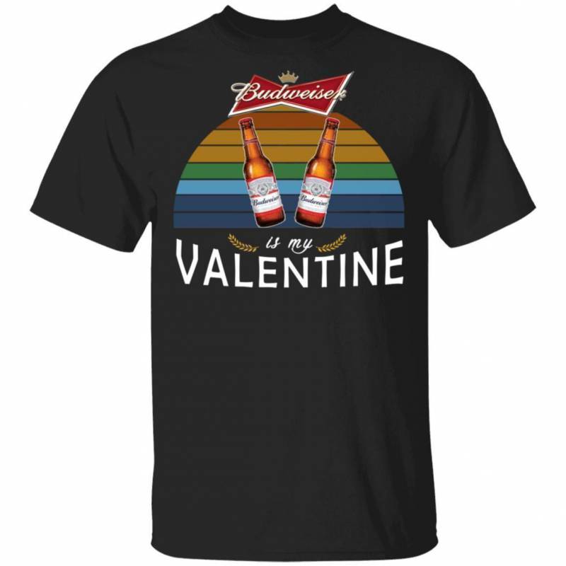 Budweiser Valentine T-shirt Beer Is My Valentine Tee MT01