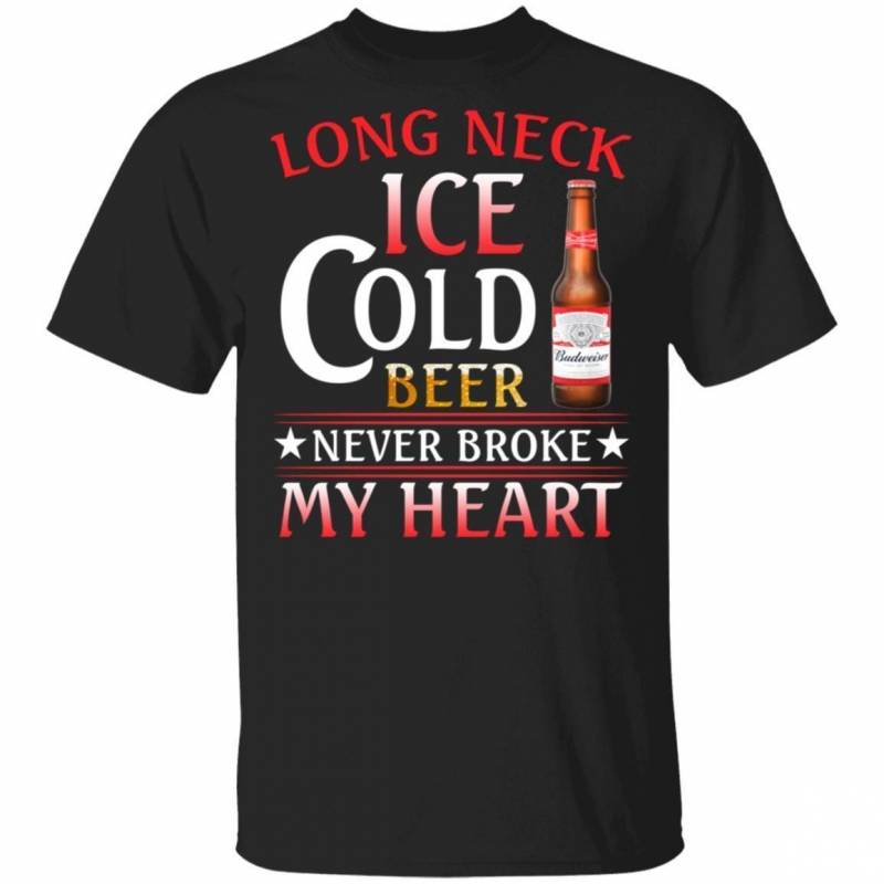 Budweiser T-shirt Long Neck Ice Cold Beer Never Broke My Heart Tee MT11