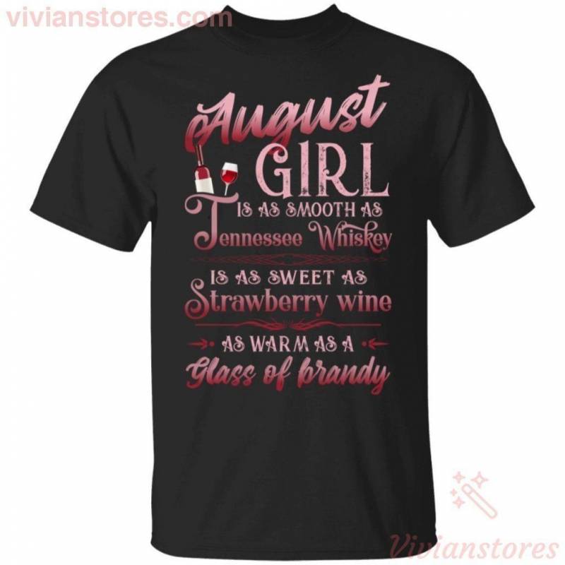 August Girl Is As Smooth As Tennessee Whisky Birthday T-shirt TT08