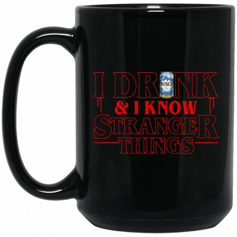 I Drink Busch And I Know Stranger Things Inspired Mug Gift For Beer Day PT06