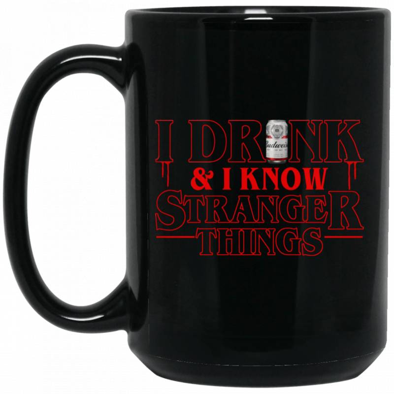 I Drink Budweiser And I Know Stranger Things Inspired Mug Gift For Beer Day PT06