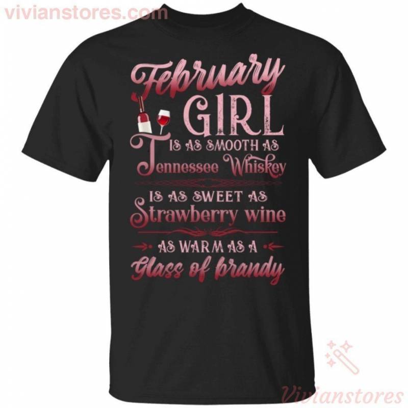 February Girl Is As Smooth As Tennessee Whisky Birthday T-shirt TT08