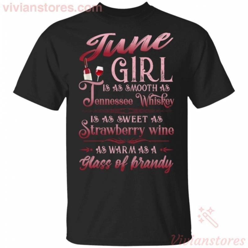 June Girl Is As Smooth As Tennessee Whisky Birthday T-shirt TT08