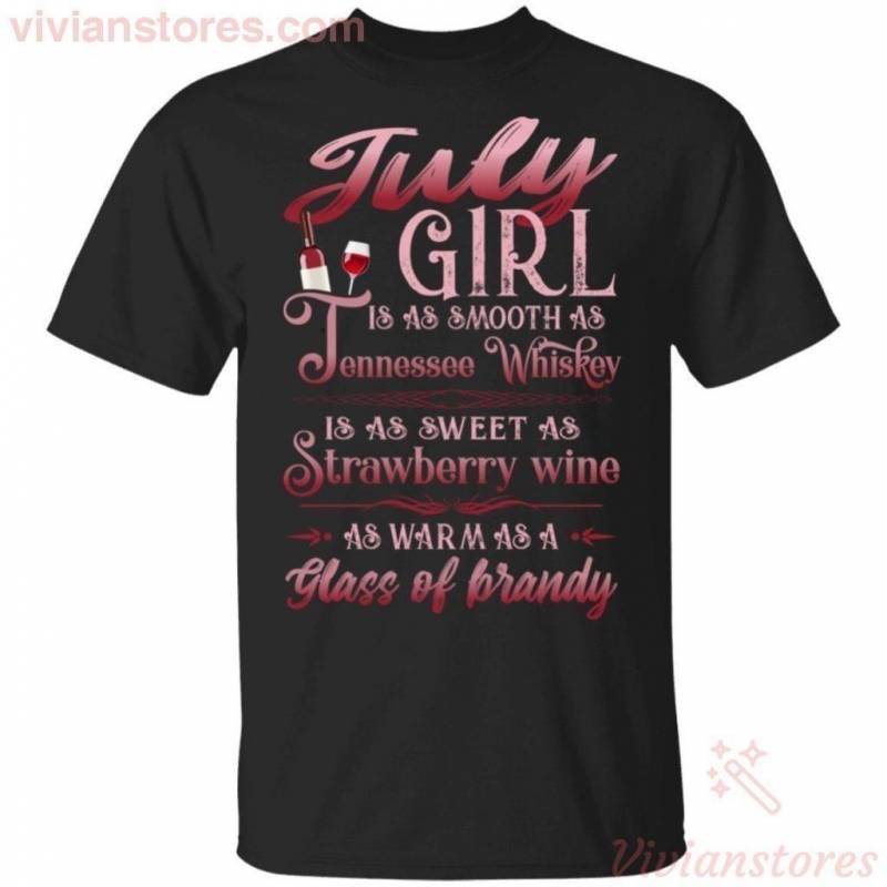 July Girl Is As Smooth As Tennessee Whisky Birthday T-shirt TT08