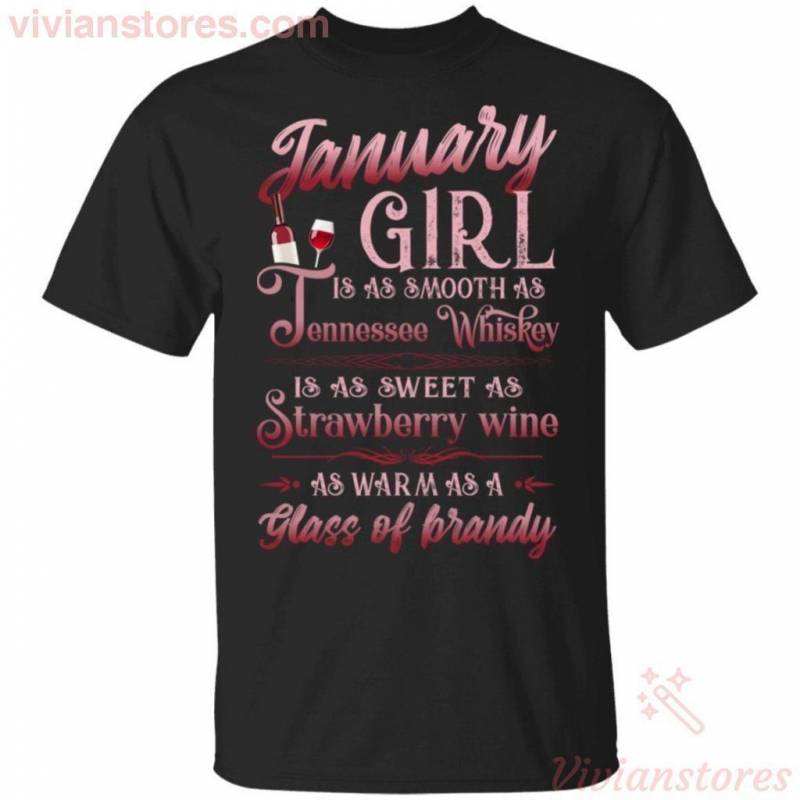 January Girl Is As Smooth As Tennessee Whisky Birthday T-shirt TT08