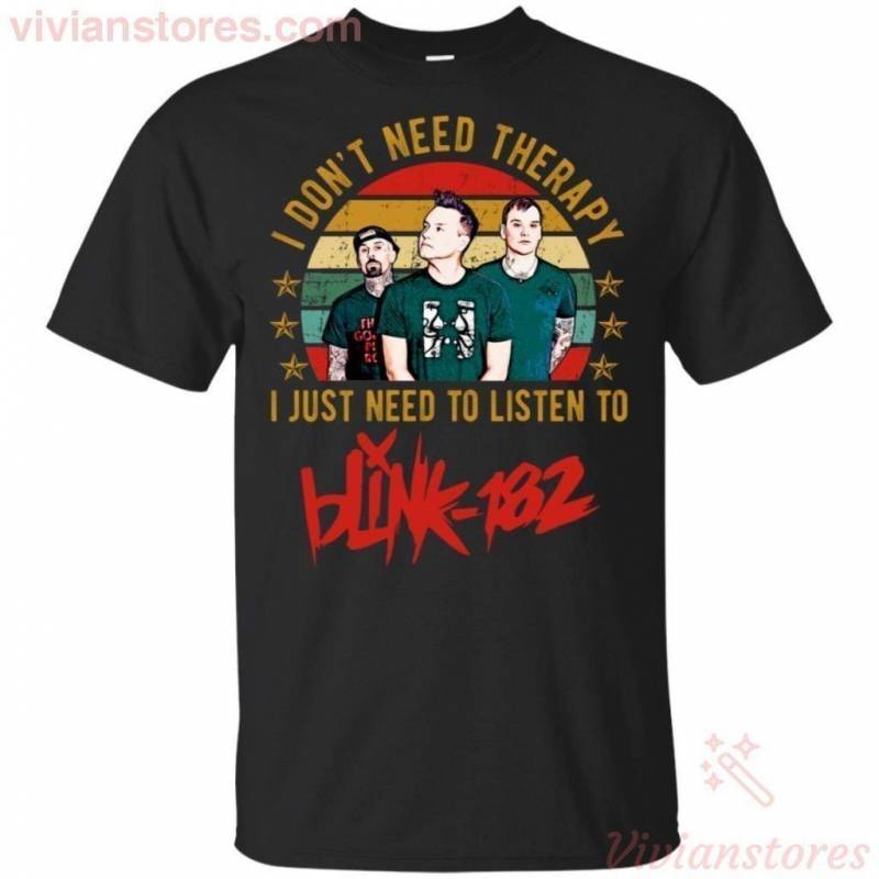 Don’t Need Therapy Just Listen To Blink 182 Art T-shirt Perfect Gift For Fans MN08