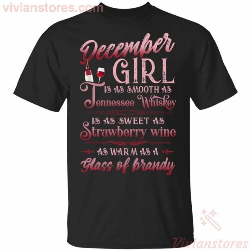 December Girl Is As Smooth As Tennessee Whisky Birthday T-shirt TT08