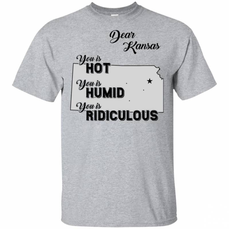 Dear Kansas You Is Hot You Is Humid You Is Ridiculous Funny Map T-shirt HA06