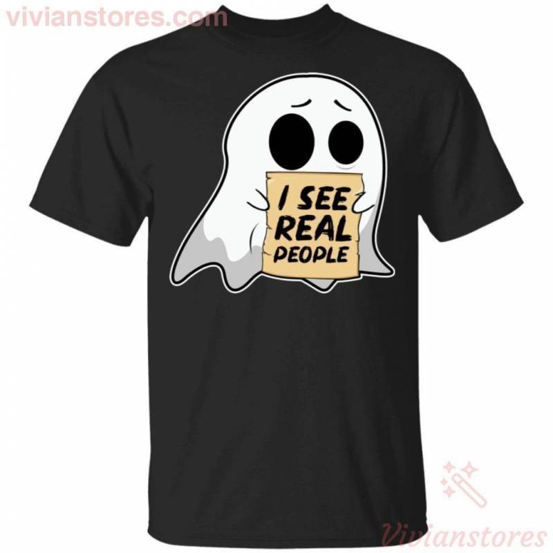 I See Real People Boo Ghost Halloween T-shirt Cool Gift PT09