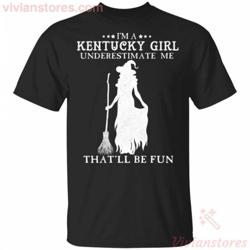 I’m A Kentucky Girl Underestimate Me That’ll Be Fun Witch T-shirt Halloween Costume VA09