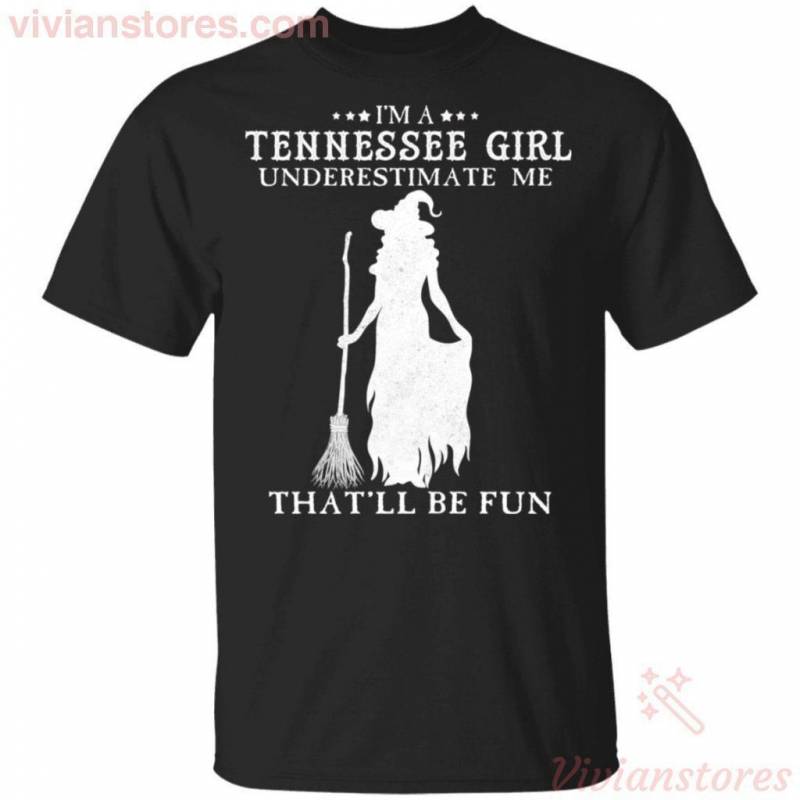 I’m A Tennessee Girl Underestimate Me That’ll Be Fun Witch T-shirt Halloween Costume VA09