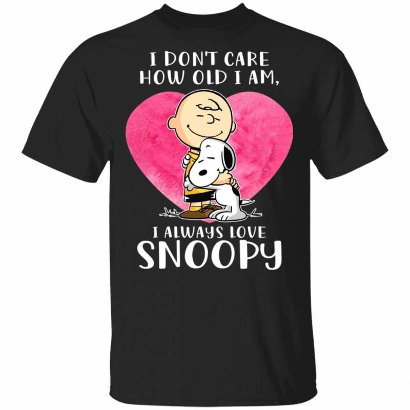 I Don’t Care How Old I Am I Always Love Snoopy T-shirt VA02