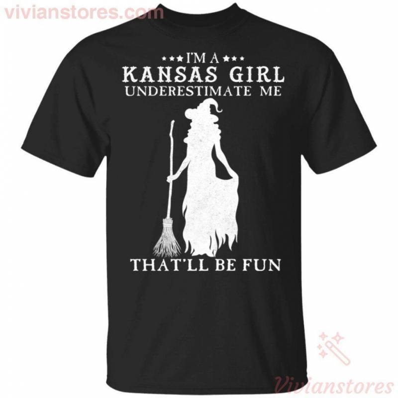 I’m A Kansas Girl Underestimate Me That’ll Be Fun Witch T-shirt Halloween Costume VA09