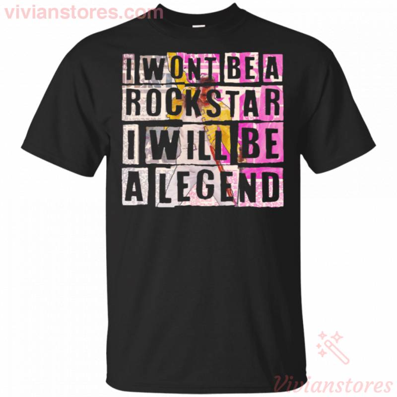 I Won’t be a Rockstar I will be a Legend | Mercury Funny Gift Shirt TT03