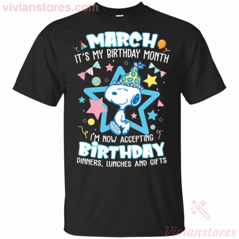 March It’s My Birthday Month Cute Snoopy Birthday Gift Shirt TT03