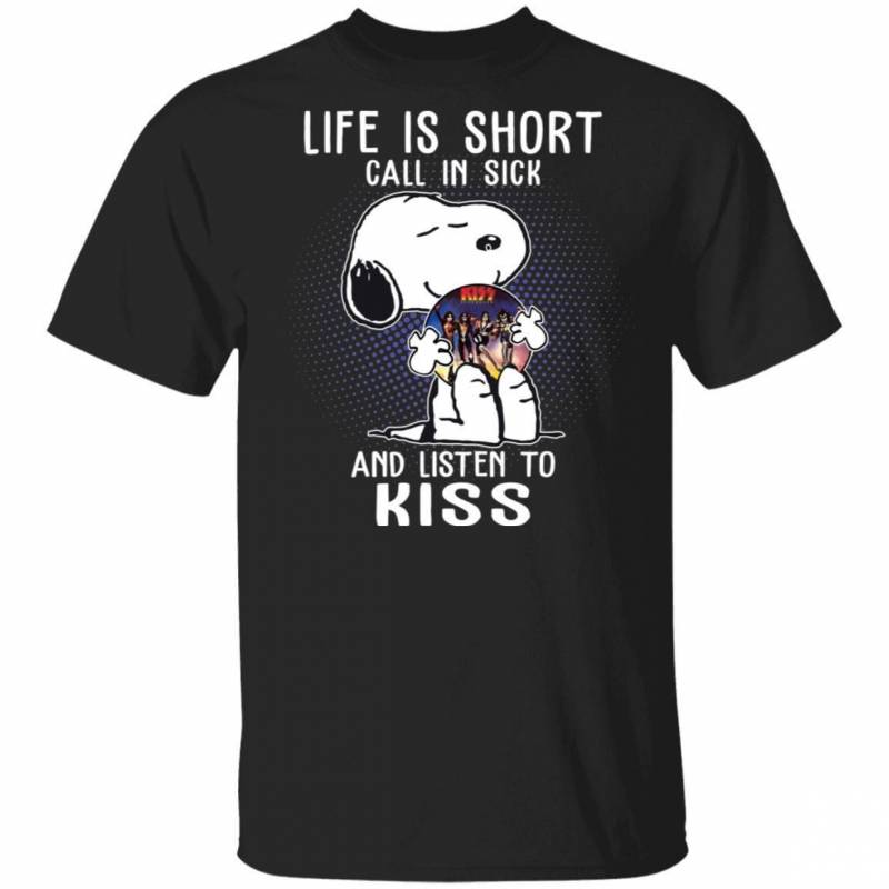 Life Is Short Call In Sick And Listen To KISS T-shirt Snoopy Tee VA01