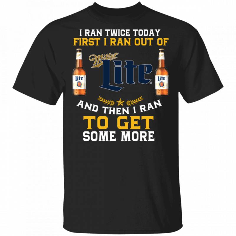 I Ran Twice Today First I Ran Out Of Miller Lite T-shirt Beer Tee MT01